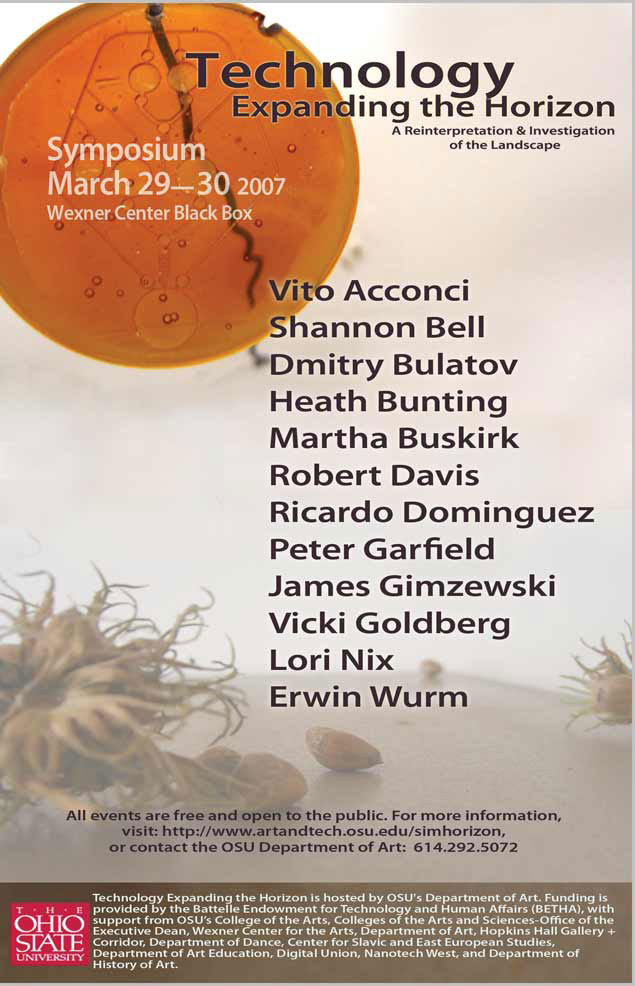 Technology Expanding the Horizon: A Reinterpretation & Investigation of the Landscape, 2007<br><br>symposium including Vito Acconci, Shannon Bell, Dmitry Bulatov, Heath Bunting, Martha Buskirk, Robert Davis, Ricardo Dominguez, Peter Garfield, James Gimzewski, Vicki Goldberg, Lori Nix, and Erwin Wurm